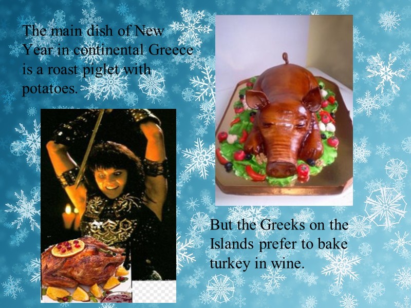 But the Greeks on the Islands prefer to bake turkey in wine.  The